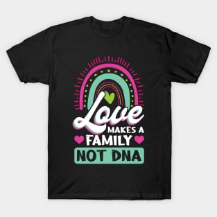 Love Makes A Family Not DNA - Adoption Day T-Shirt